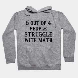 5 Out Of 4 People Struggle With Math Hoodie